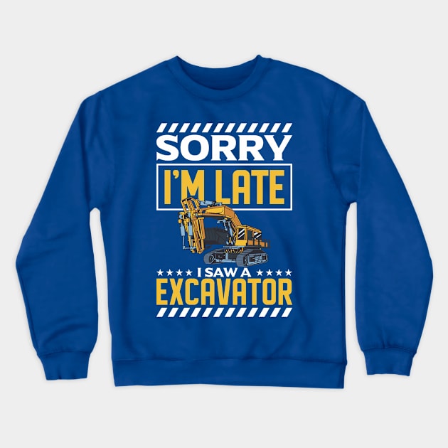 Sorry I'm Late I Saw An Excavator Construction Worker Crewneck Sweatshirt by Toeffishirts